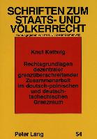 Rechtsgrundlagen dezentraler grenzüberschreitender Zusammenarbeit im deutsch-polnischen und deutsch-tschechischen Grenzraum