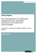 Der Liebesbegriffs im 21. Jahrhundert. Pragmatische Liebe als logische Konsequenz der Evolution der Liebessemantik?