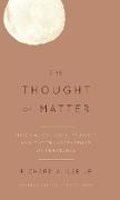 The Thought of Matter