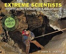 Extreme Scientists: Exploring Nature's Mysteries from Perilous Places