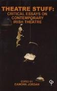 Theatre Stuff: Critical Essays on Contemporary Irish Theatre