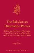 The Babylonian Disputation Poems: With Editions of the Series of the Poplar, Palm and Vine, the Series of the Spider, and the Story of the Poor, Forlo
