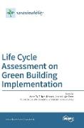 Life Cycle Assessment on Green Building Implementation