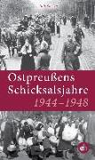 Ostpreußens Schicksalsjahre 1944-1948
