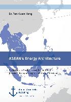 ASEAN's Energy Architecture. An In-Depth Analysis and Forecast on ASEAN's Energy Supply and Demand Balances