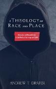 A Theology of Race and Place