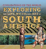 Exploring the Life, Myth, and Art of South America
