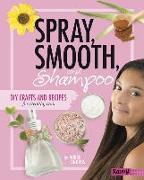 Spray, Smooth, and Shampoo: DIY Crafts and Recipes for Healthy Hair