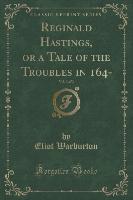Reginald Hastings, or a Tale of the Troubles in 164-, Vol. 3 of 3 (Classic Reprint)