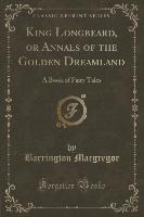 King Longbeard, or Annals of the Golden Dreamland