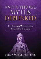 Anti-Catholic Myths Debunked