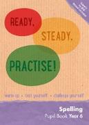 Ready, Steady, Practise! - Year 6 Spelling Pupil Book: English Ks2