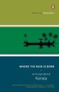 Where the Rain Is Born: Writings about Kerela