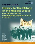 Edexcel GCSE History A The Making of the Modern World: Unit 3B War and the transformation of British society c1931–51 SB 2013