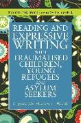 Reading and Expressive Writing with Traumatised Children, Young Refugees and Asylum Seekers: Unpack My Heart with Words