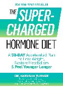 The Supercharged Hormone Diet: A 30-Day Accelerated Plan to Lose Weight, Restore Metabolism & Feel Younger Longer