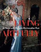 Living Artfully: At Home with Marjorie Merriweather Post