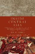 Inside Central Asia: A Political and Cultural History of Uzbekistan, Turkmenistan, Kazakhstan, Kyrgyz Stan, Tajikistan, Turkey, and Iran