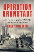 Operation Kronstadt: The Greatest True Story of Honor, Espionage, and the Rescueof Britain'sgreatest Spy, the Man with a Hundred Faces
