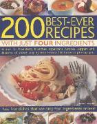 200 Best-Ever Recipes with Just Four Ingredients: Fuss-Free Dishes That Use Only Four Ingredients or Less!