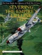 Great Pacific Air Offensive of World War II: Vol Two: Severing the Empire's Lifeline 1945