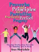 Proverbs and Principles for Parenting Practically Perfect Progeny