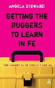 Getting the Buggers to Learn in FE: Dealing with the Headaches and Realities of College Life