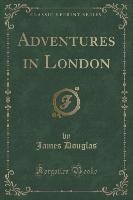 Adventures in London (Classic Reprint)