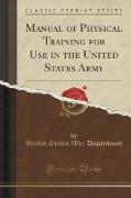 Manual of Physical Training for Use in the United States Army (Classic Reprint)