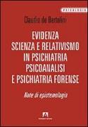 Evidenza, scienza e relativismo in psichiatria, psicoanalisi e psichiatria forense. Note di epistemologia
