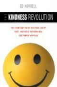 The Kindness Revolution: The Company-wide Culture Shift That InspiresPhenomenal Customer Service