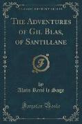 The Adventures of Gil Blas, of Santillane (Classic Reprint)