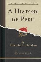 A History of Peru (Classic Reprint)