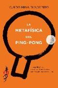 La metafísica del ping-pong : un viaje filosófico, a través del tenis de mesa, para descubrirse a uno mismo