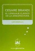 Cesare Brandi : el lenguaje clásico de la arquitectura