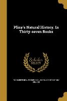 Pliny's Natural History. In Thirty-seven Books