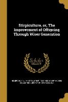 Stirpiculture, or, The Improvement of Offspring Through Wiser Generation