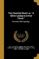 The Cheerful Heart, or, ''A Silver Lining to Every Cloud.''