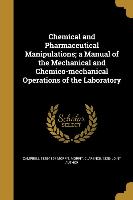 Chemical and Pharmaceutical Manipulations, a Manual of the Mechanical and Chemico-mechanical Operations of the Laboratory