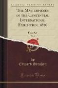 The Masterpieces of the Centennial International Exhibition, 1876, Vol. 1