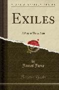 Exiles: A Play in Three Acts (Classic Reprint)