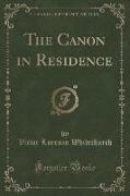 The Canon in Residence (Classic Reprint)