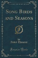 Song Birds and Seasons (Classic Reprint)