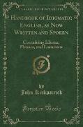 Handbook of Idiomatic English, as Now Written and Spoken