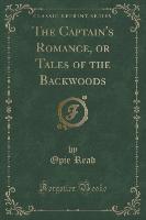 The Captain's Romance, or Tales of the Backwoods (Classic Reprint)