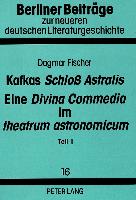 Kafkas «Schloß Astralis». Eine «Divina Commedia» im «theatrum astronomicum»
