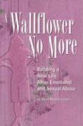 A Wallflower No More: Building a New Life After Emotional and Sexual Abuse