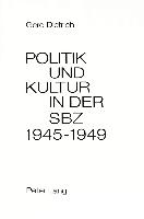 Politik und Kultur in der Sowjetischen Besatzungszone Deutschlands (SBZ) 1945-1949