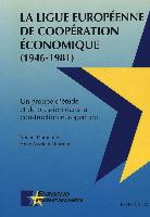 La Ligue Européenne de Coopération Economique (1946-1981)