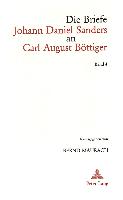 Die Briefe Johann Daniel Sanders an Carl August Böttiger. Bd. 4